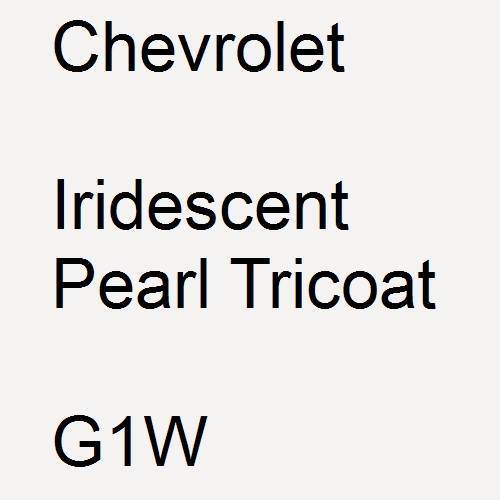 Chevrolet, Iridescent Pearl Tricoat, G1W.